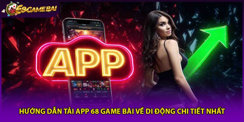 Hướng Dẫn Tải App 68 Game Bài Về Di Động Chi Tiết Nhất