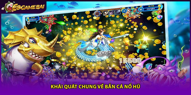 Khái quát chung về bắn cá nổ hũ