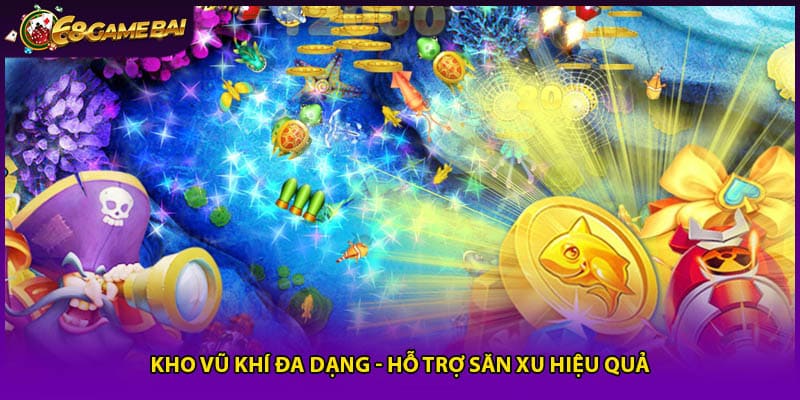 Kho vũ khí đa dạng - Hỗ trợ săn xu hiệu quả